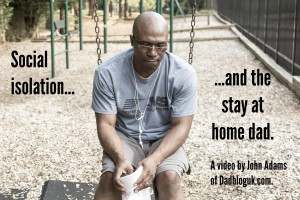 social isolation, stay at home dad, stay at home father, dads, fathers, lonliness, anxiety, depression, parentlg