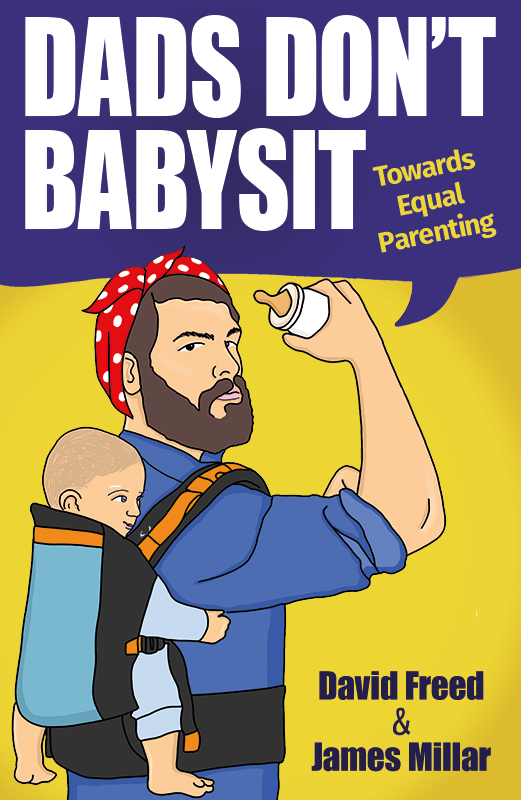 Dads Don't babysit Towards Equal Parenting, Dads Don't babysit, David Freed, James Millar, fatherhood book, dadbloguk, dadbloguk.com, dad blog uk, school run dad, sahd, stay at home dad